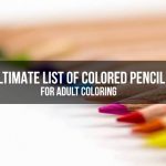 The Ultimate List of Colored Pencil Brands for Adult Coloring