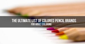 The Ultimate List of Colored Pencil Brands for Adult Coloring